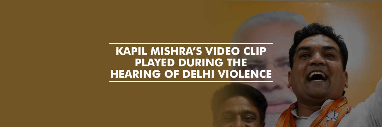 Delhi High Court plays Kapil Mishra’s video clip during hearing on Delhi Violence