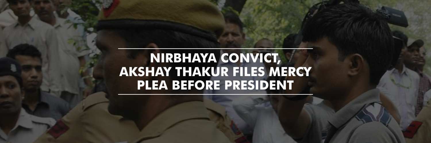 Third Nirbhaya Convict files mercy petition before President