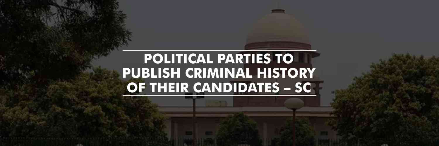 Political parties to publish criminal history of Lok Sabha, Assembly candidates – SC