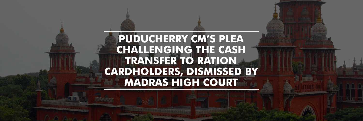 Madras HC dismissed Puducherry CM’s plea challenging the cash transfer to ration cardholders