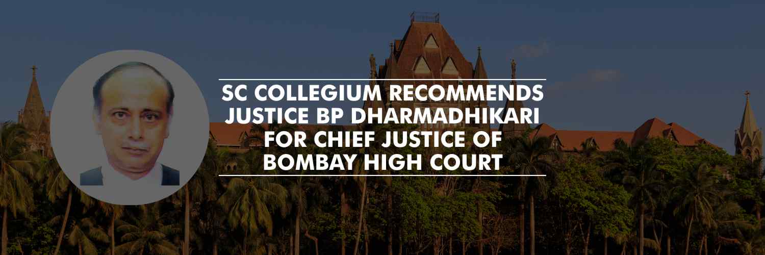 Justice BP Dharmadhikari Recommended for Chief Justice of Bombay HC