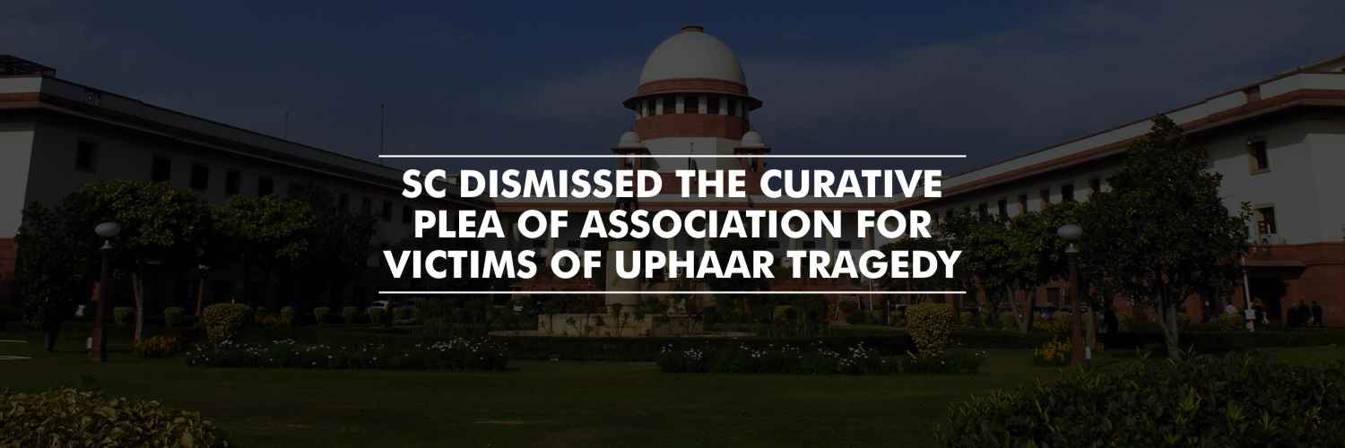 SC dismisses curative plea by victims in Uphaar tragedy