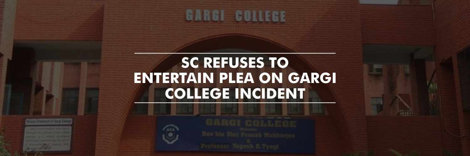 The apex court refuses to entertain plea on Gargi College incident