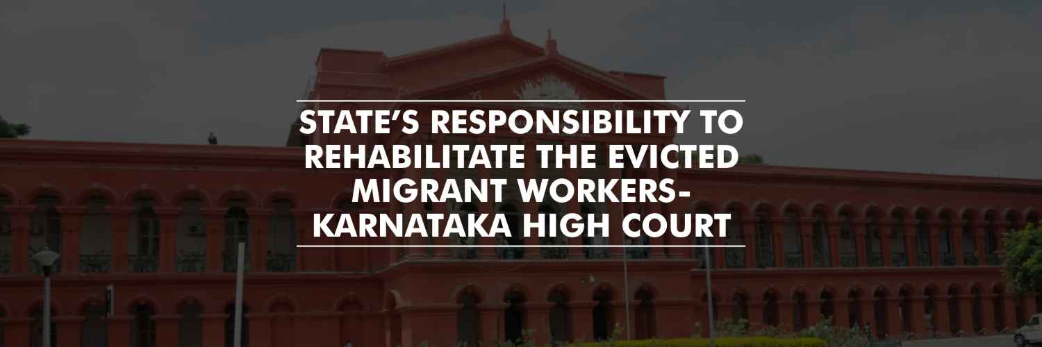 State’s responsibility to rehabilitate migrant workers evicted – Karnataka High Court