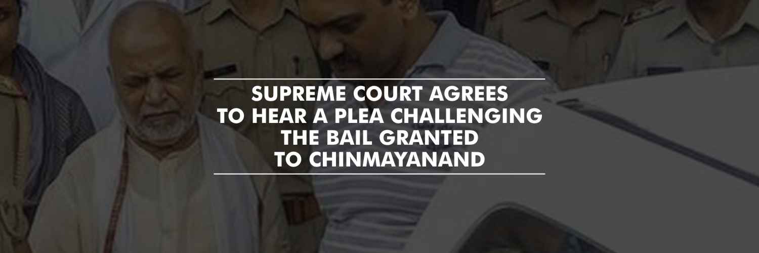 Supreme Court to hear a plea challenging the bail granted to Chinmayanand