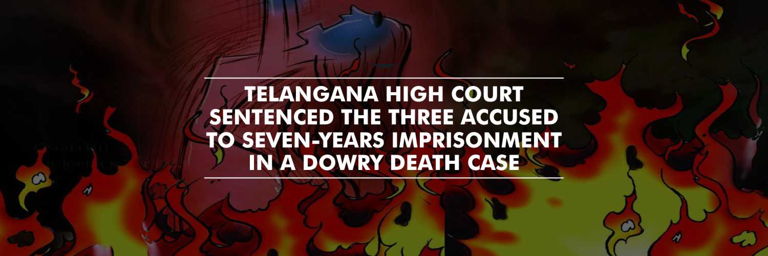 Telangana High Court grants seven-years imprisonment in dowry death case