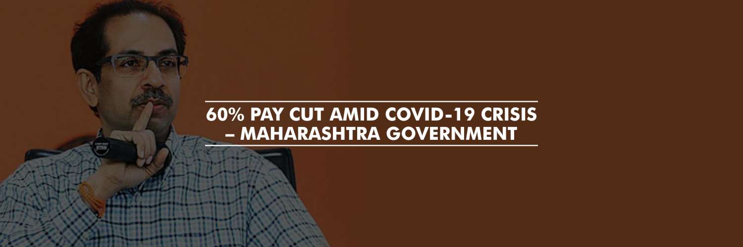 Sixty percent pay cut amid COVID-19 crisis – Maharashtra Government