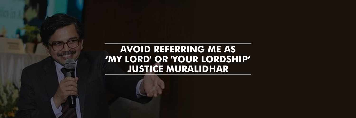 Justice Muralidhar seeks lawyers at Punjab & Haryana HC to avoid referring him as ‘my lord or your lordship’