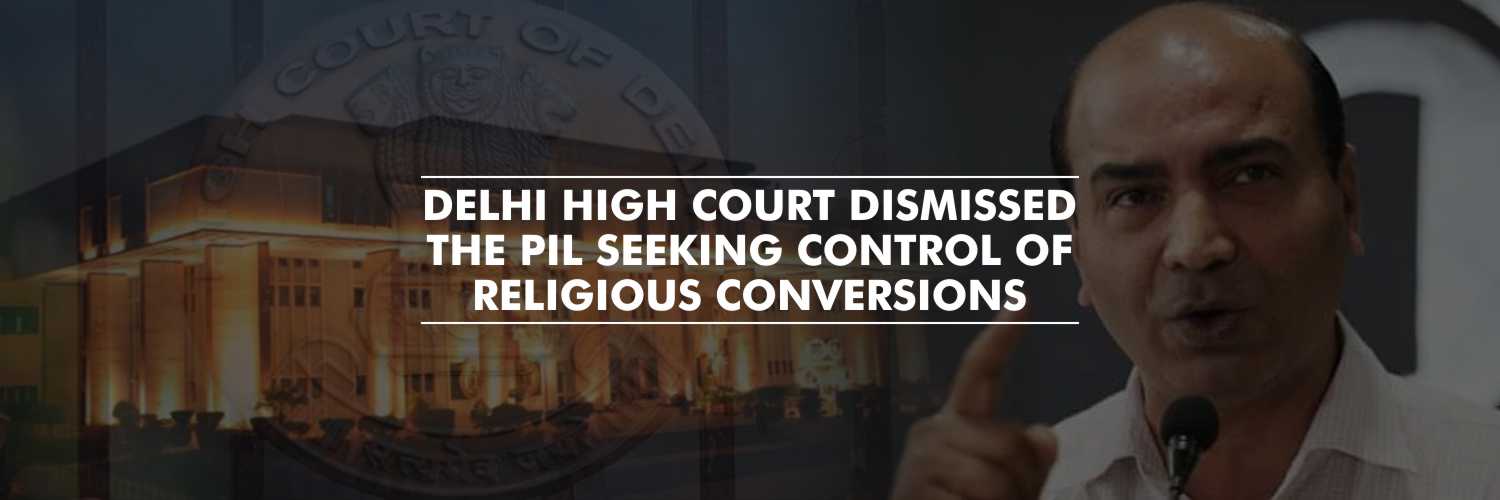 PIL Seeking to Control Religious Conversions dismissed by Delhi High Court