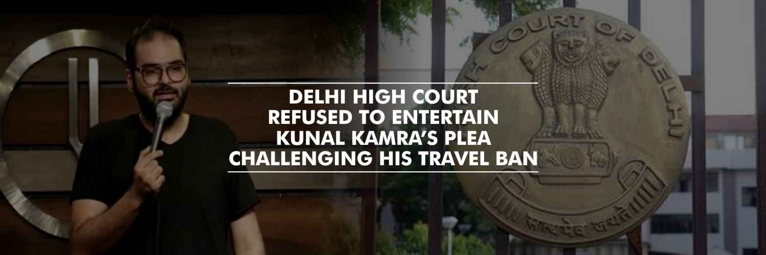 Kunal Kamra’s plea challenging his travel ban, refused by Delhi High Court