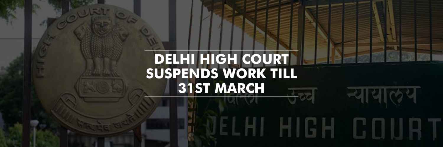 Delhi High Court suspends work till 31st March