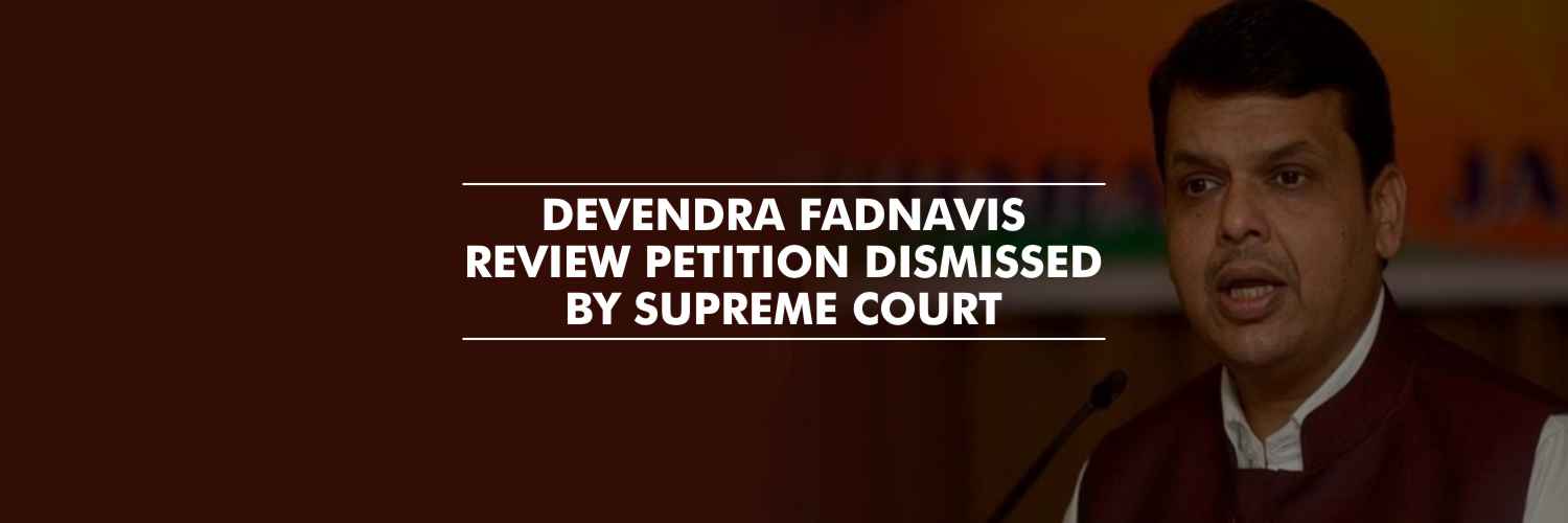 Supreme Court dismisses Devendra Fadnavis review petition