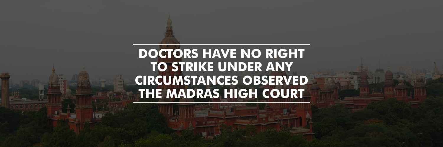 Madras High Court: Doctors have no right to strike under any circumstances