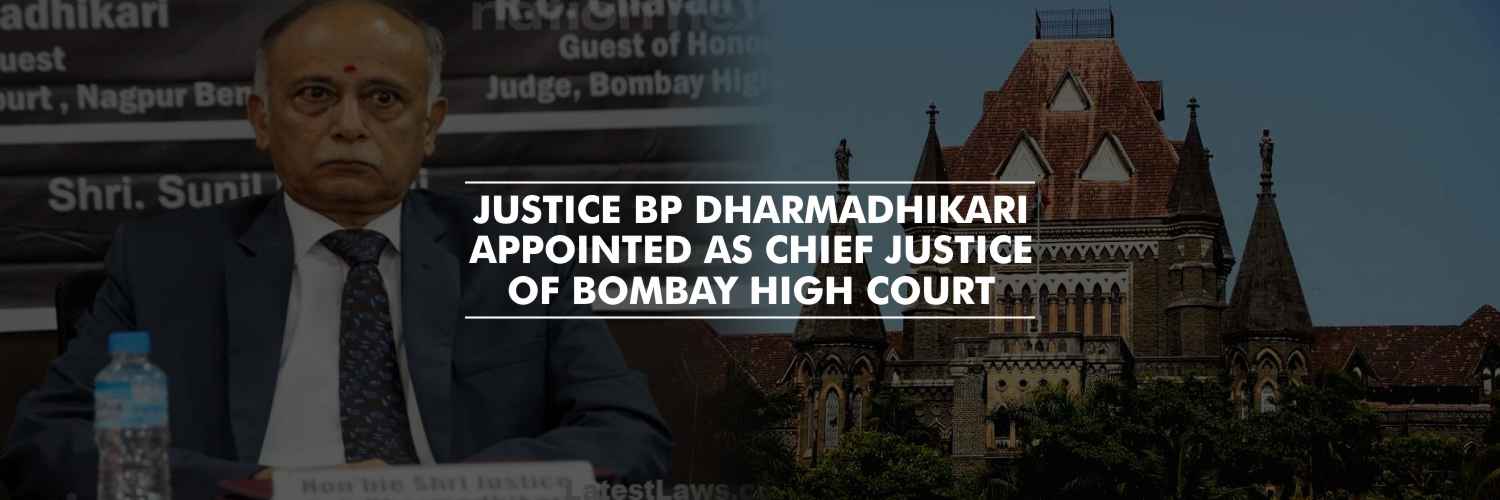 Justice BP Dharmadhikari appointed as Chief Justice of Bombay High Court