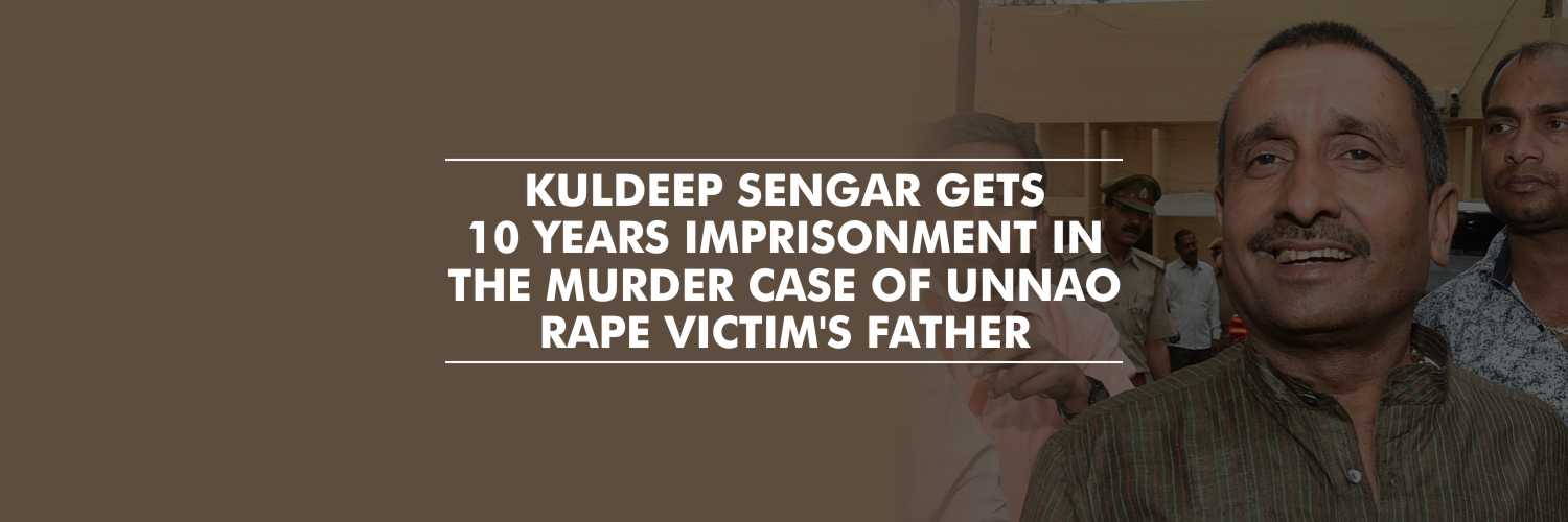 Kuldeep Sengar gets 10 years imprisonment for murder of rape victim’s father