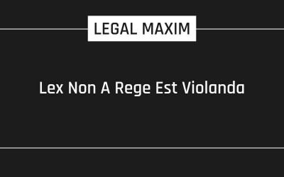 Lex Non A Rege Est Violanda – Legal Maxim