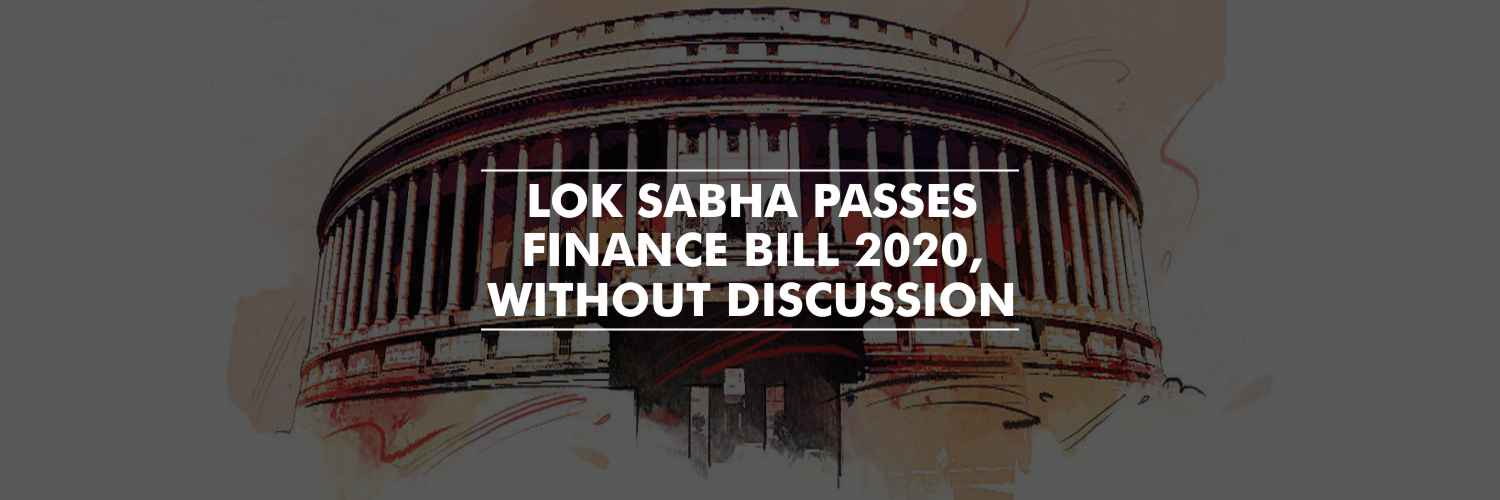 Lok Sabha passes an undiscussed Finance Bill, 2020