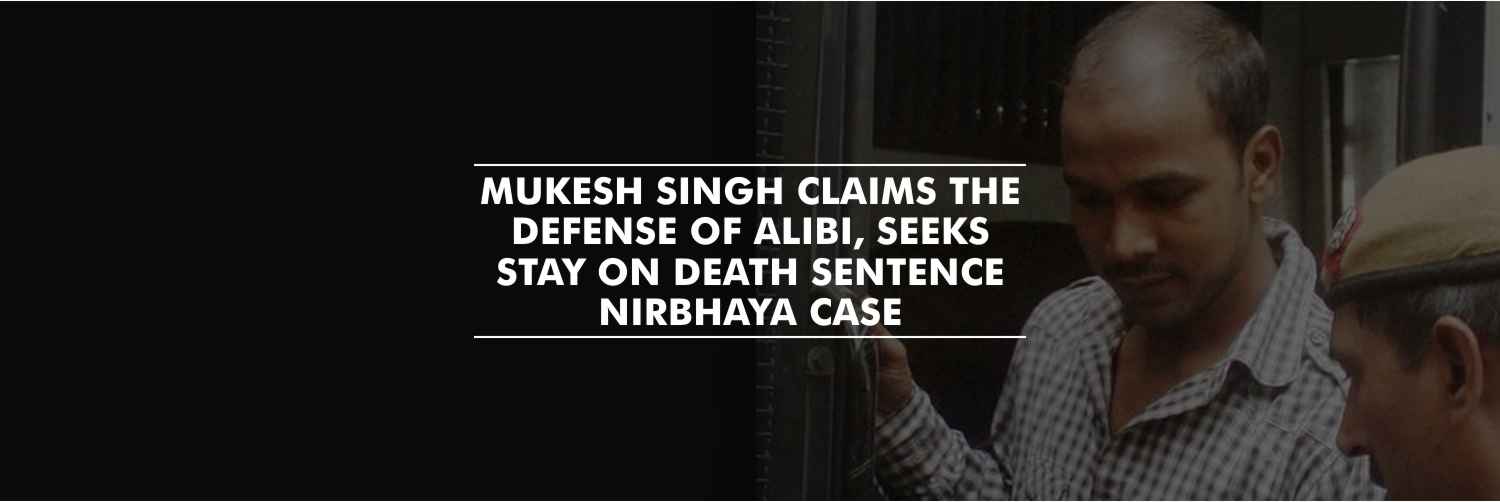 Nirbhaya Convict claims the defense of alibi, seeks stay on death sentence