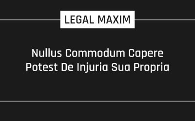 Nullus Commodum Capere Potest De Injuria Sua Propria