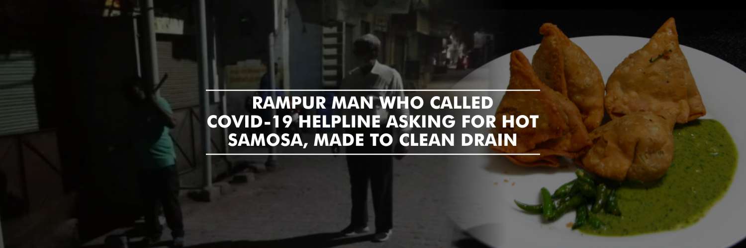 Rampur man who called COVID-19 helpline asking for hot samosa, made to clean drain