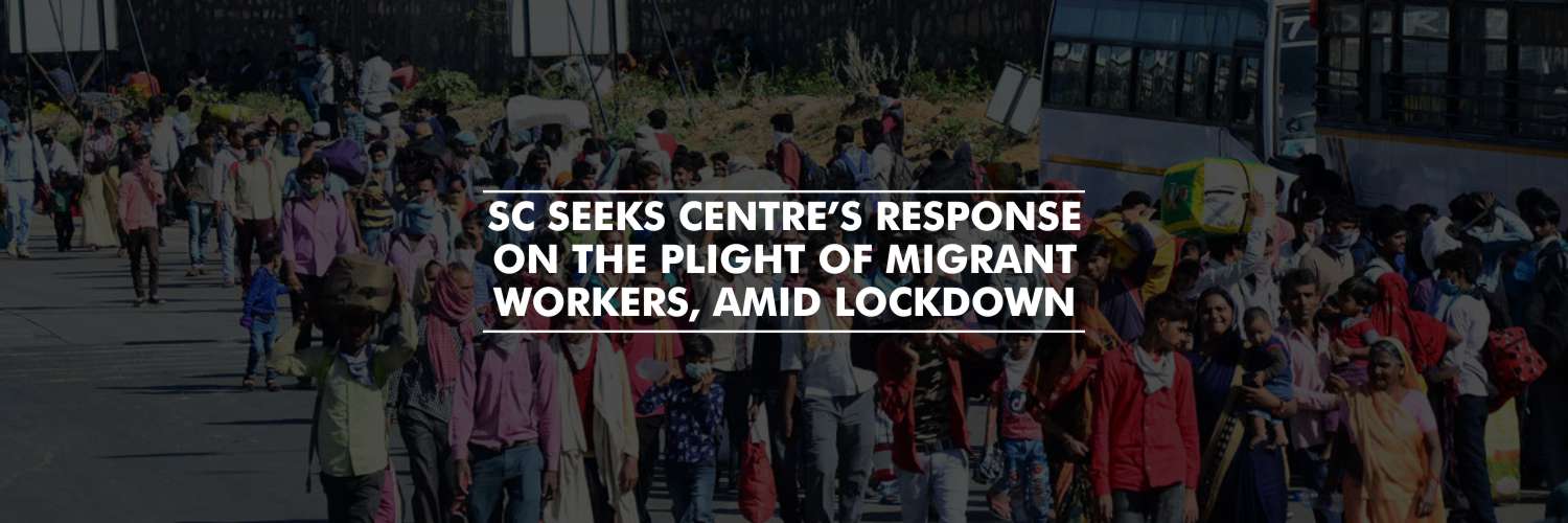 SC seeks Centre’s response on plight of migrant workers, amid lockdown