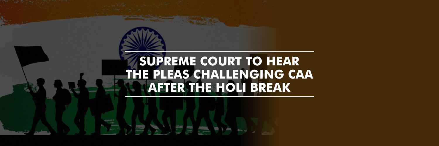 Supreme Court to hear pleas challenging Citizenship Amendment Act after Holi