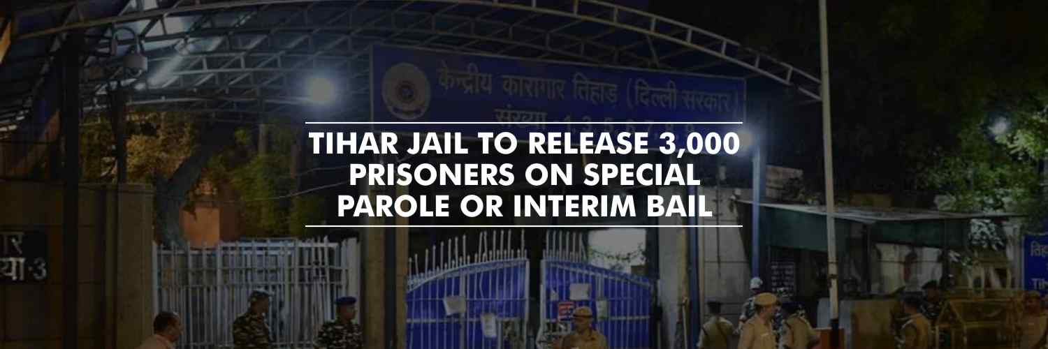 Tihar Jail to Release 3,000 prisoners on Special Parole or Interim bail