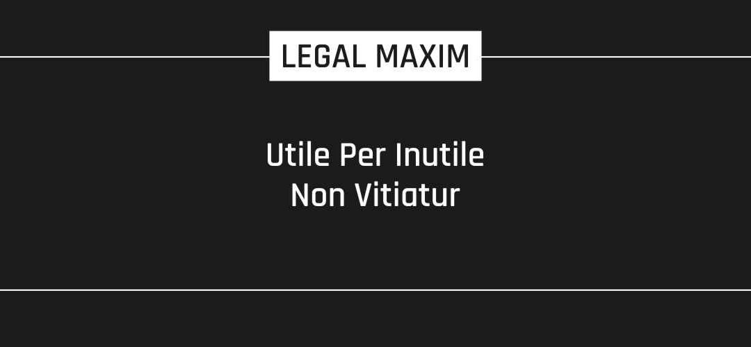 Utile per inutile non vitiatur