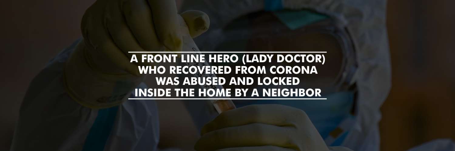 A Woman Doctor Who Recovered From COVID-19 Was Abused and Locked Inside Her Home by Neighbor