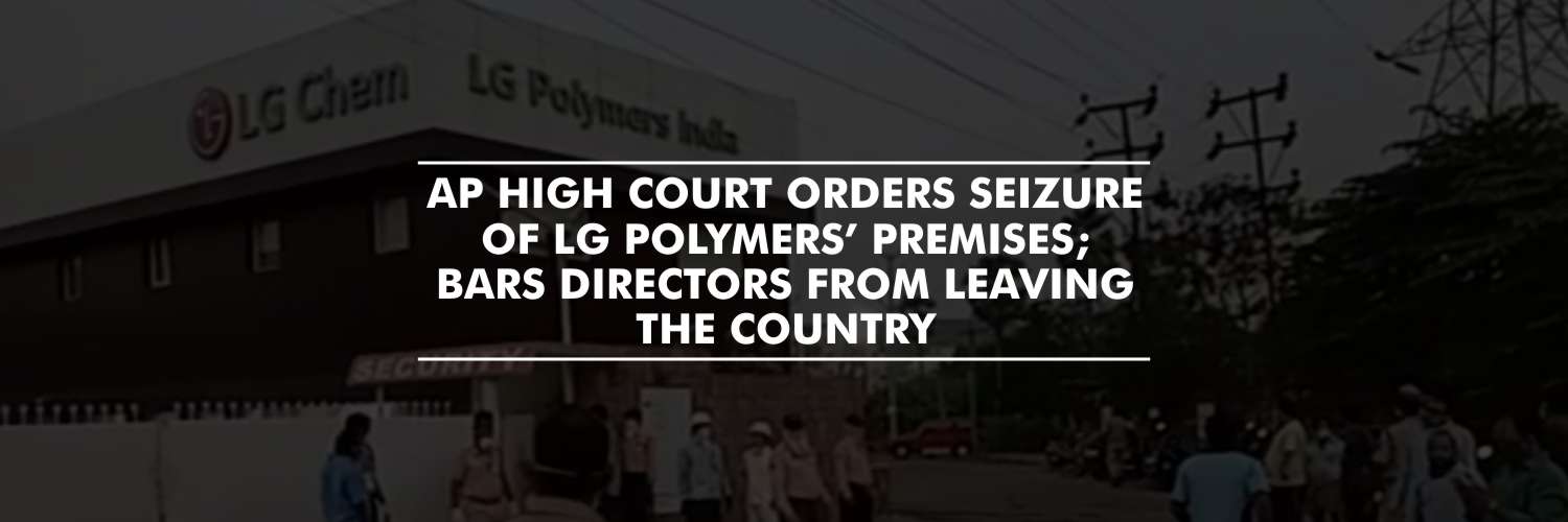 AP High Court orders seizure of LG Polymers’ premises; bars directors from leaving the country