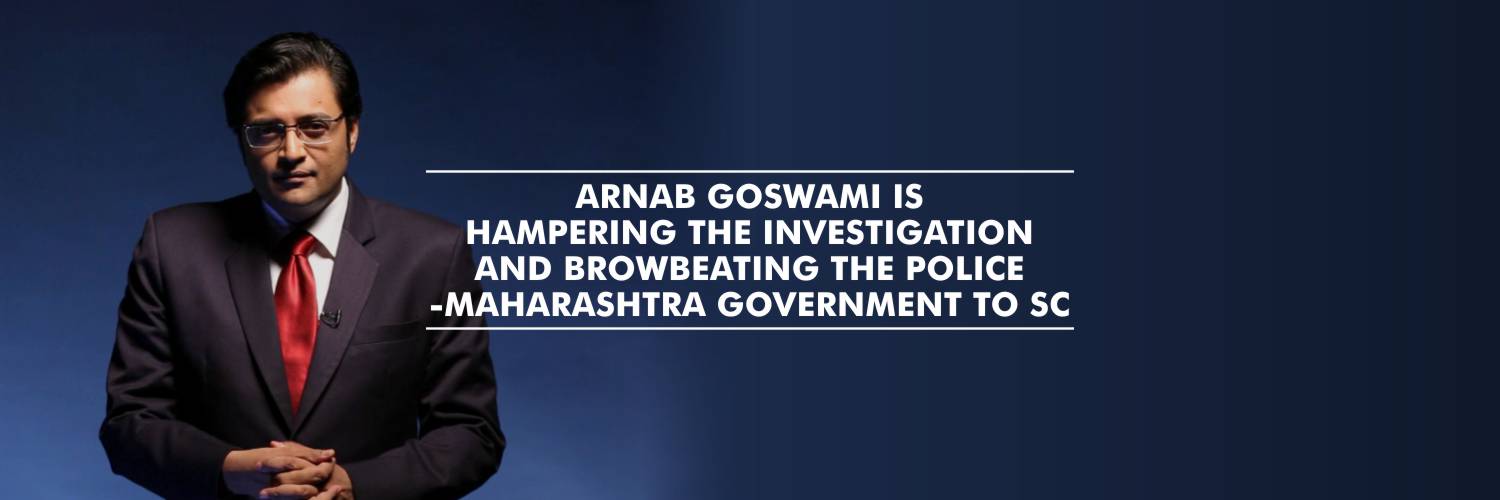 Maharashtra Government moves SC against Arnab Goswami, alleging him of Hampering Investigation and Browbeating Police