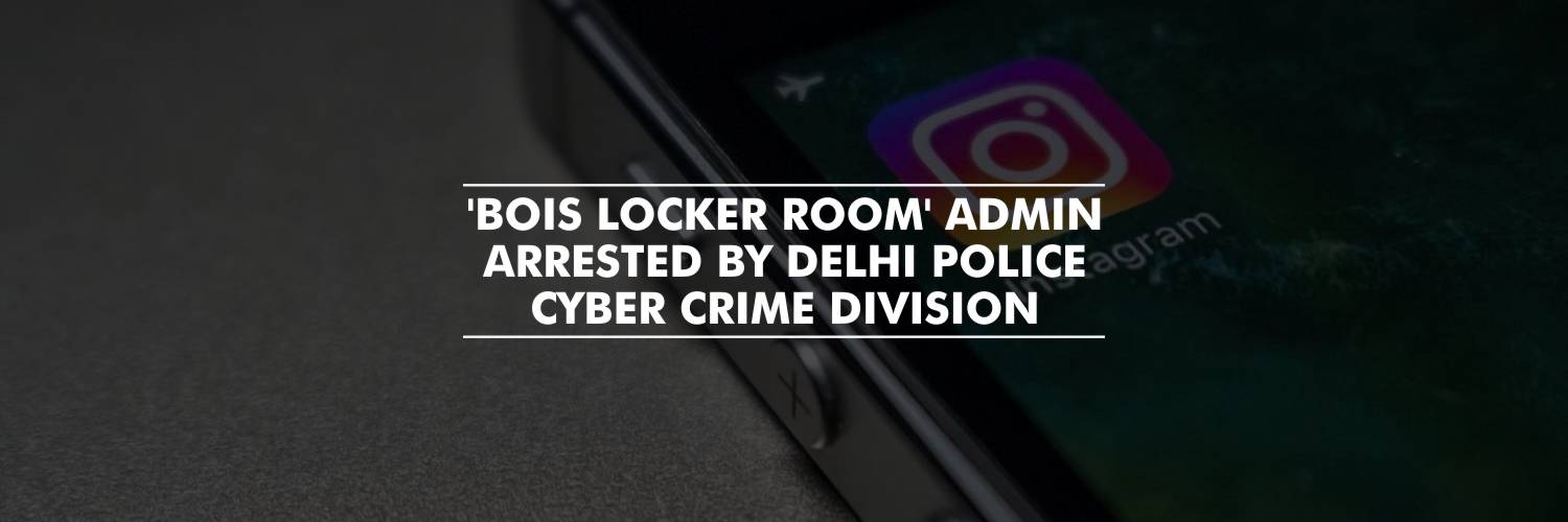 ‘Bois Locker Room’ Admin arrested by cyber crime cell of the Delhi Police