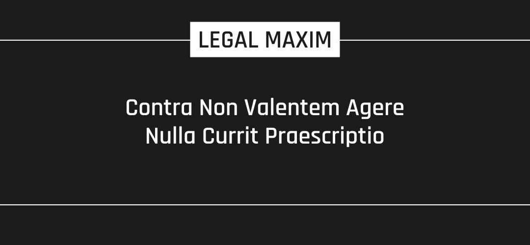 Contra Non Valentem Agere Nulla Currit Praescriptio