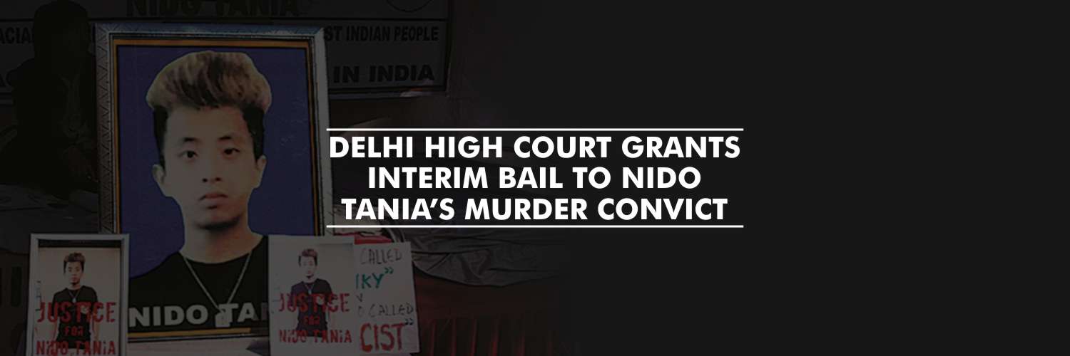 Delhi High Court Grants Interim Bail to Convict in Nido Tania Death Case