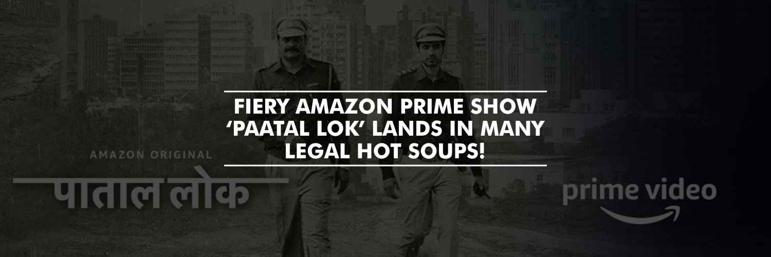 Various complaints filed against the makers of web series ‘Paatal Lok’ alleging maligning, demeaning and derogating few communities