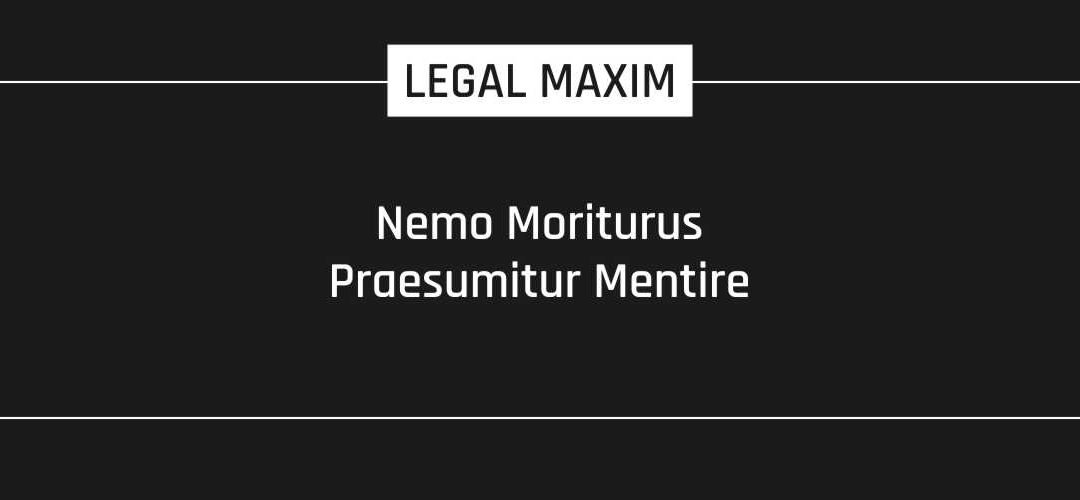 Nemo Moriturus Praesumitur Mentire