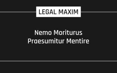 Nemo Moriturus Praesumitur Mentire