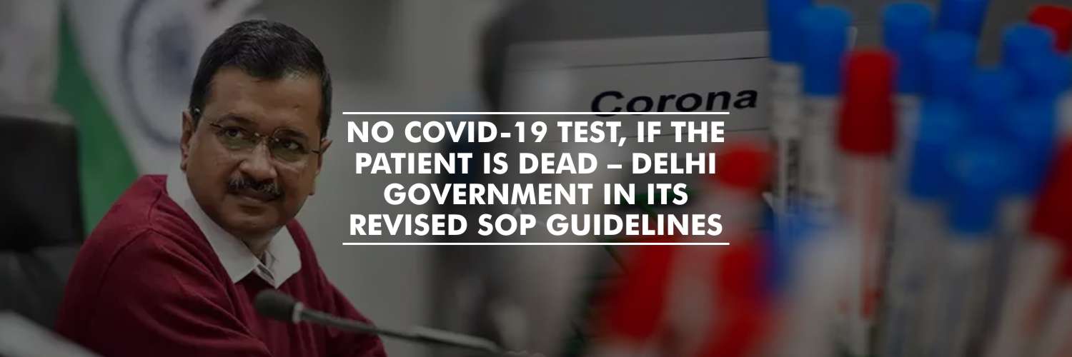 No COVID-19 test, if the patient is dead – Delhi government in its revised SOP guidelines