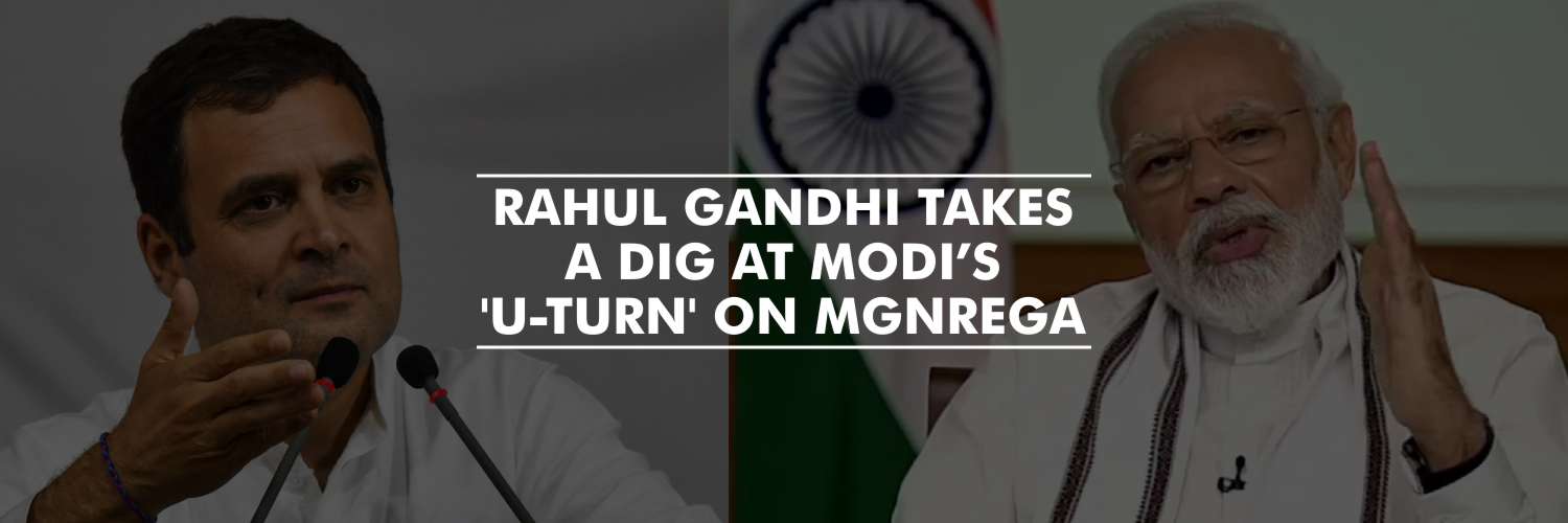 Rahul Gandhi takes a dig at Modi’s ‘U-turn’ on MGNREGA