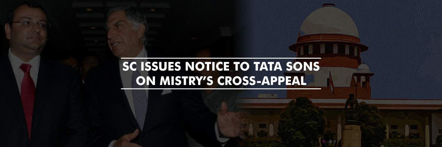 SC issues notice to Tata Sons on Mistry’s Cross-Appeal