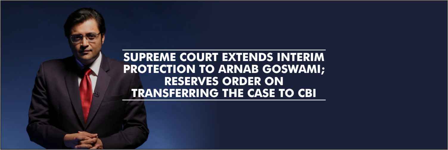 Supreme Court Extends Interim Protection to Arnab Goswami; Reserves Order on Transferring the Case to CBI