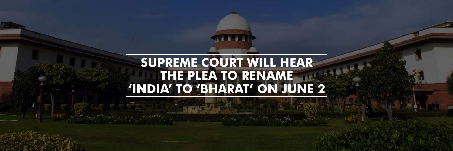 SC to hear plea seeking to rename ‘India’ to ‘Bharat’ on June 2