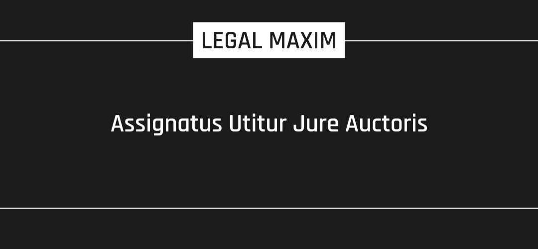 Assignatus Utitur Jure Auctoris