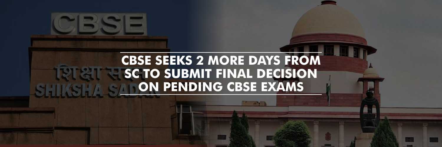 CBSE Seeks 2 More Days From SC to Submit Final Decision on Pending CBSE Exams