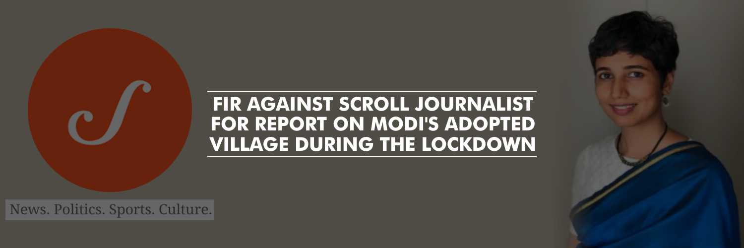 FIR against Scroll journalist for a report on Modi’s Adopted Village during the lockdown