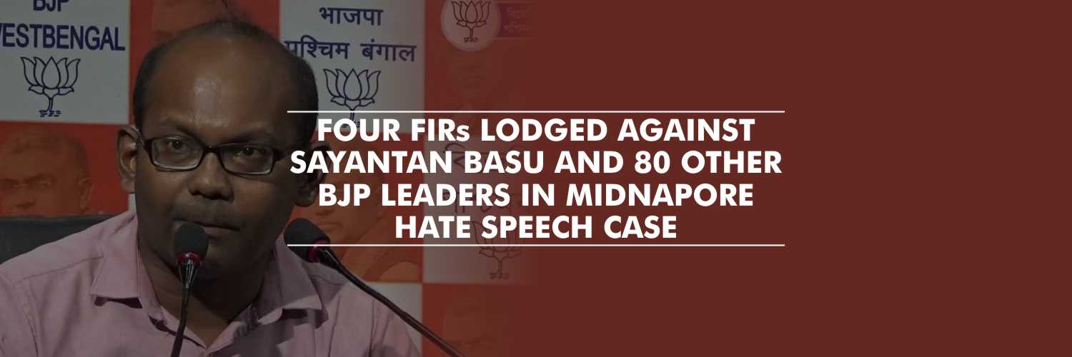 Four FIRs lodged against Sayantan Basu and 80 other BJP leaders in Midnapore Hate Speech Case