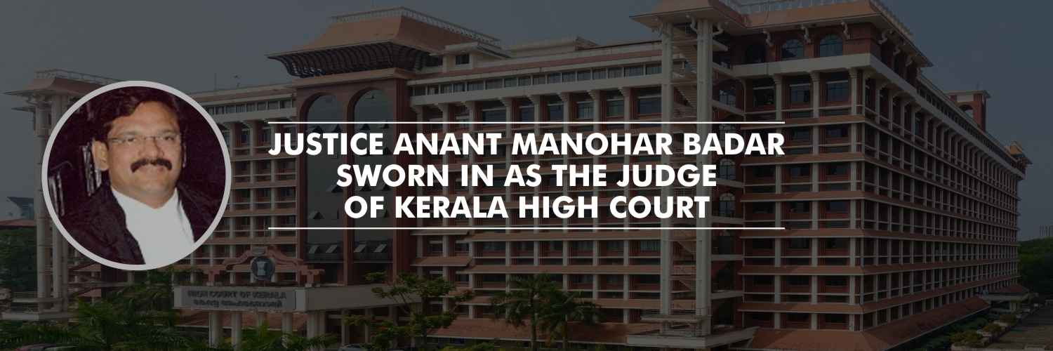 Justice Anant Manohar Badar sworn in as the Judge of Kerala High Court