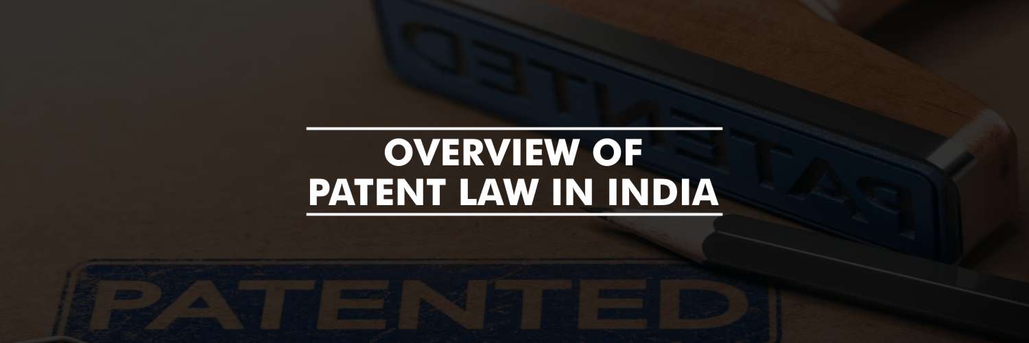 Overview of Patent Law in India