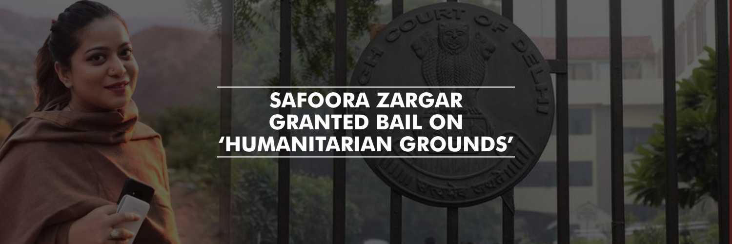 Safoora Zargar granted bail on ‘Humanitarian Grounds’