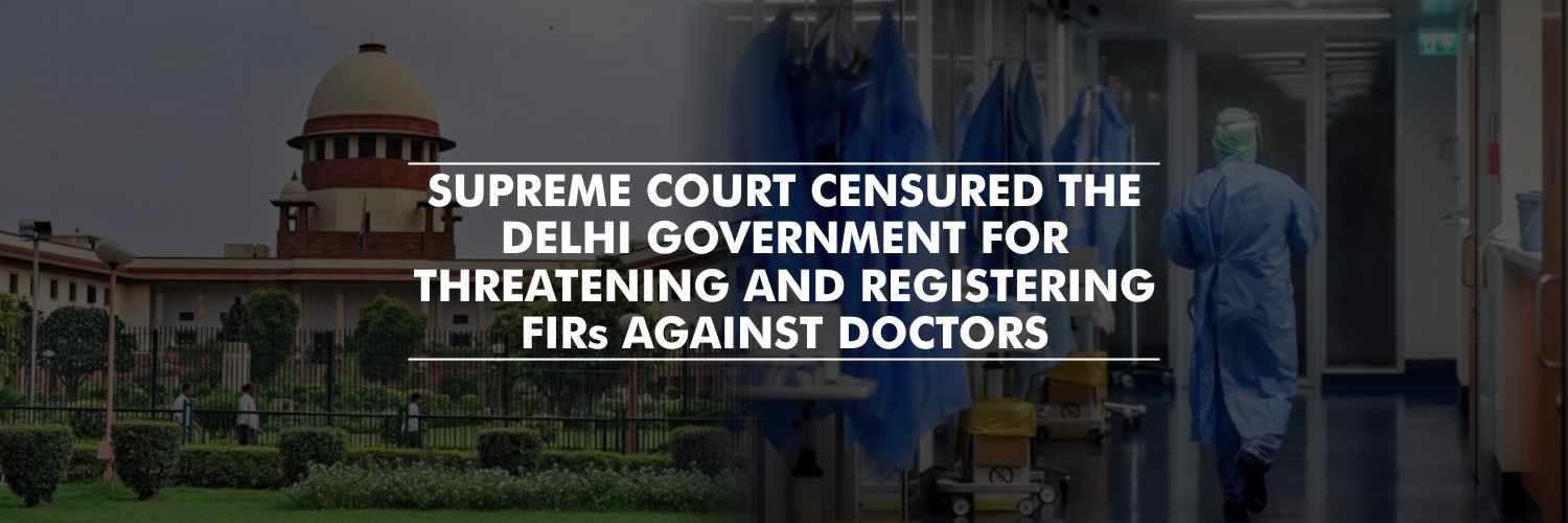 Supreme Court Censured the Delhi Government for Threatening and Registering FIRs Against Doctors